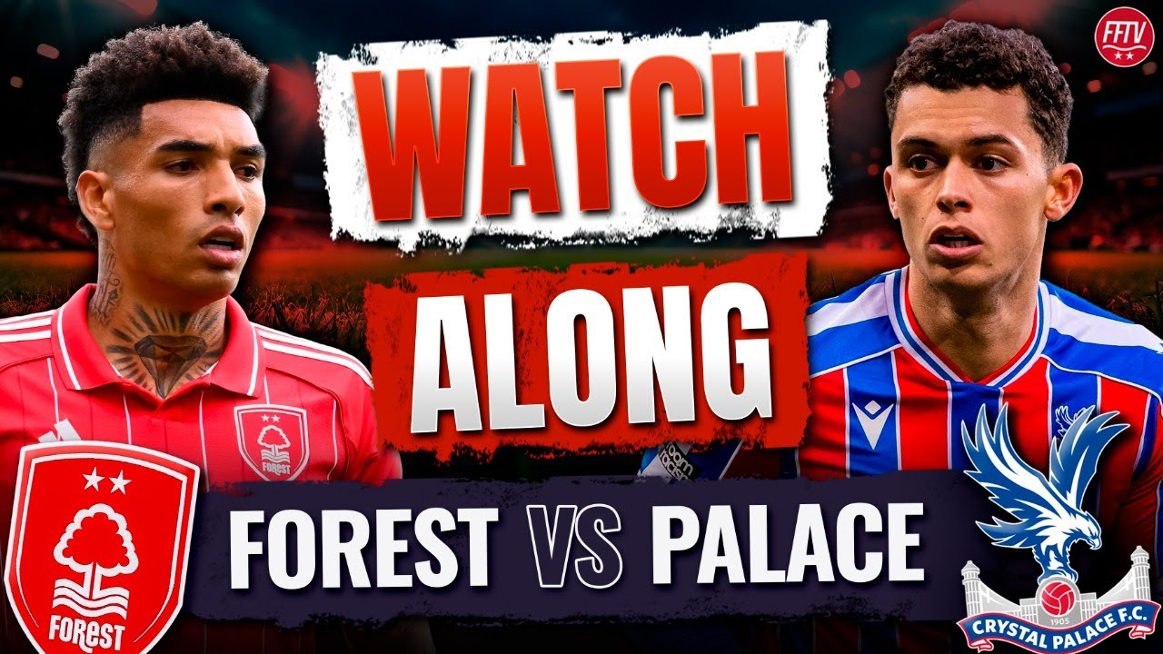 🔴 LIVE Nottingham Forest vs Crystal Palace Watch Along Premier League | Commentary Goals Reaction