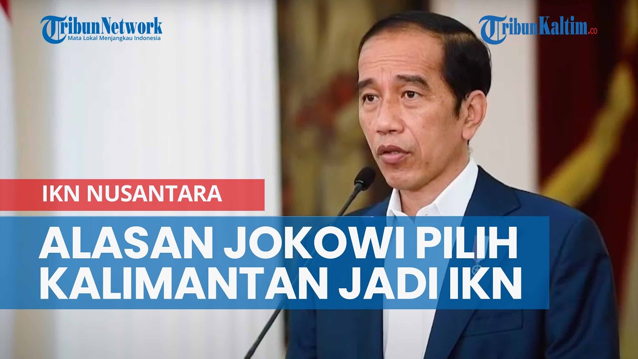 Jokowi Ungkap Alasan Pilih Kalimantan Jadi Lokasi IKN Nusantara, Bukan yang Lain