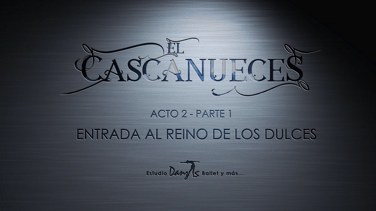 EL CASCANUECES ACTO 2 PARTE 1   ENTRADA AL REINO DE LOS DULCES