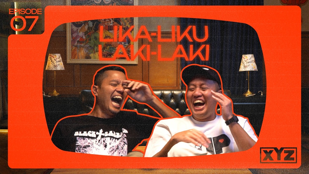 XYZ - EPS 07: LIKA-LIKU LAKI-LAKI