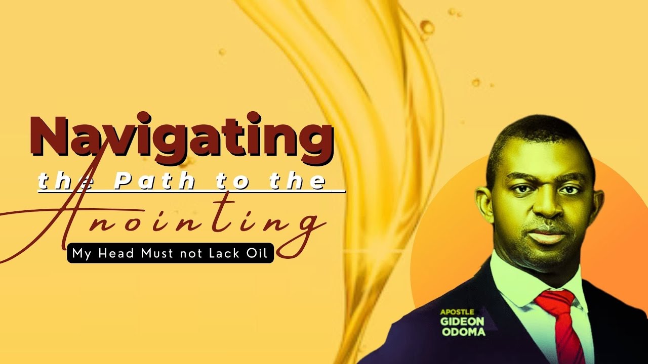 Accessing Oil for Your Head - Apostle Gideon Odoma