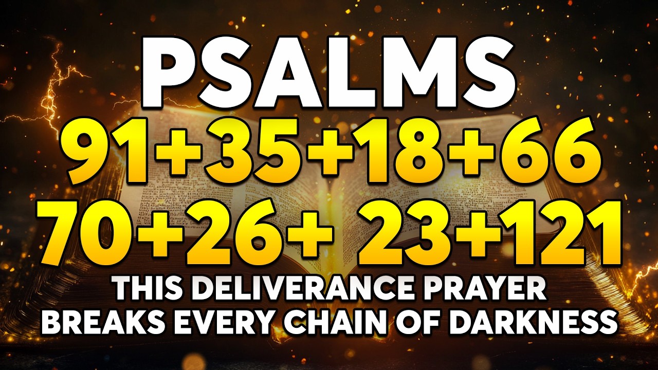 This Deliverance Prayer Breaks Every Chain of Darkness | Psalms 91, 35, 18, 66, 70, 26,  23, 121