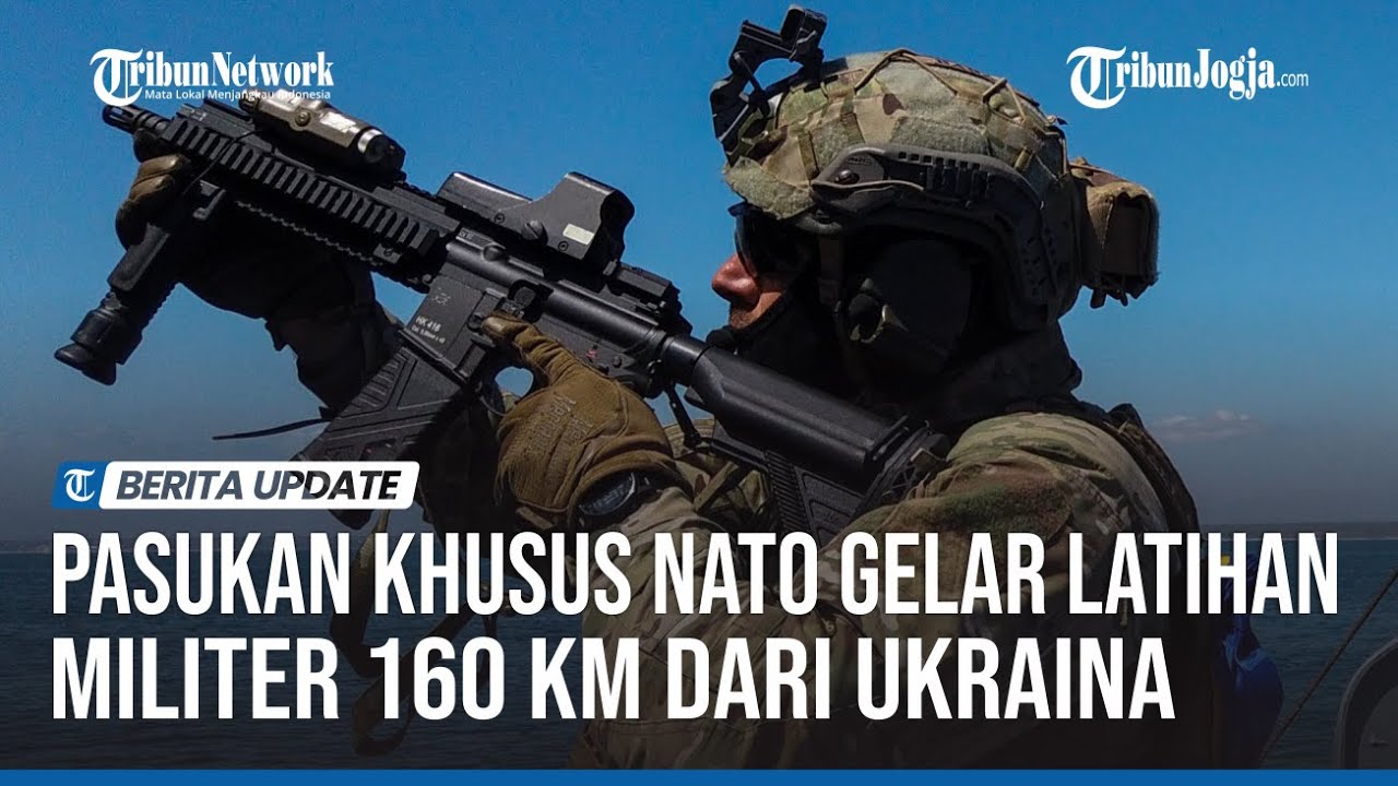 PASUKAN KHUSUS NATO GELAR LATIHAN MILITER 160 KM DARI UKRAINA