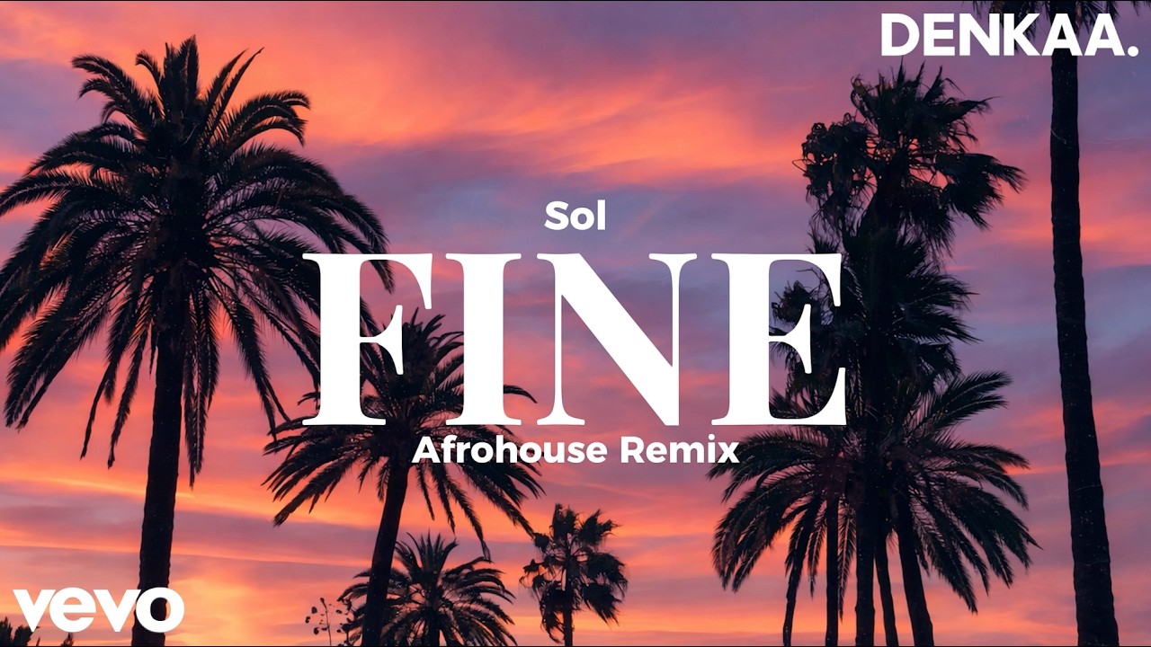 Fine &ndash; Afro House Remix Original 2026 | Sol | DENKAA.