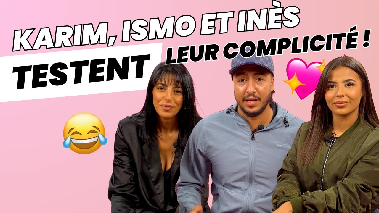 KARIM, ISMO ET INÈS TESTENT LEUR COMPLICITÉ !