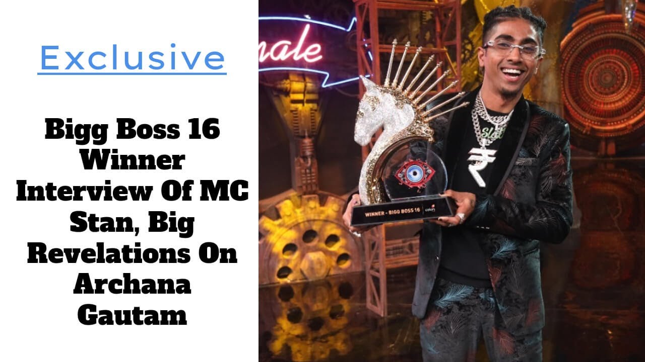 Exclusive: Bigg Boss 16 Winner Interview Of MC Stan, Big Revelations On Archana Gautam