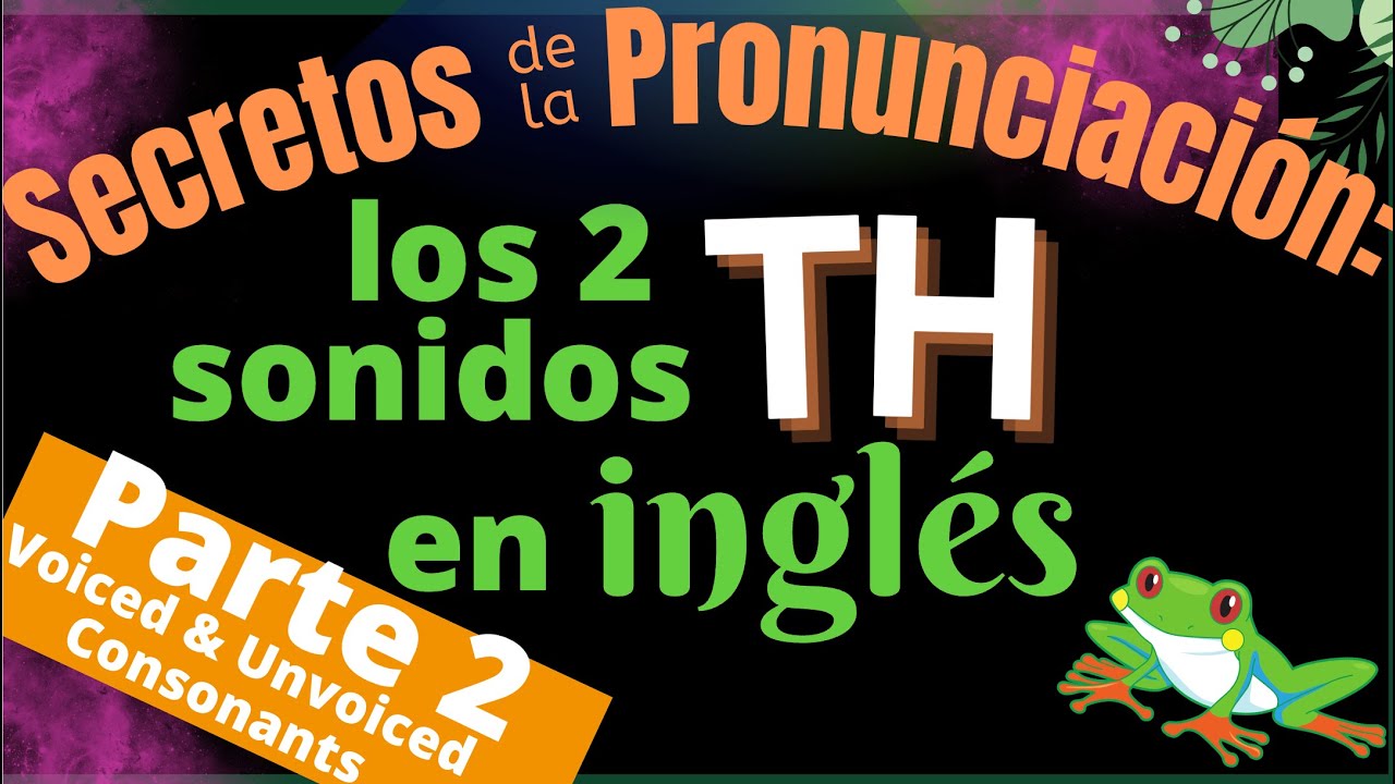 Los dos sonidos TH en inglés - Consonantes sonoros y sordos (Parte 2)