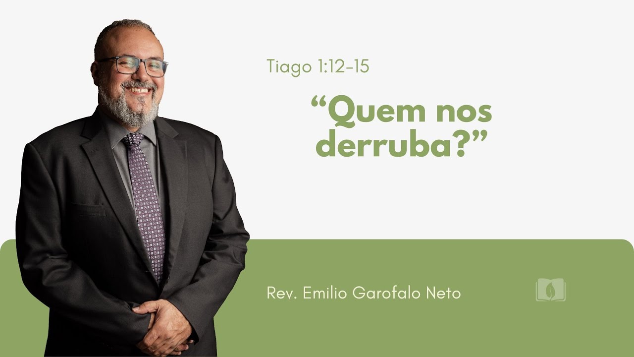 Tiago 1:12-15 - Quem Nos Derruba - Rev. Emilio Garofalo Neto