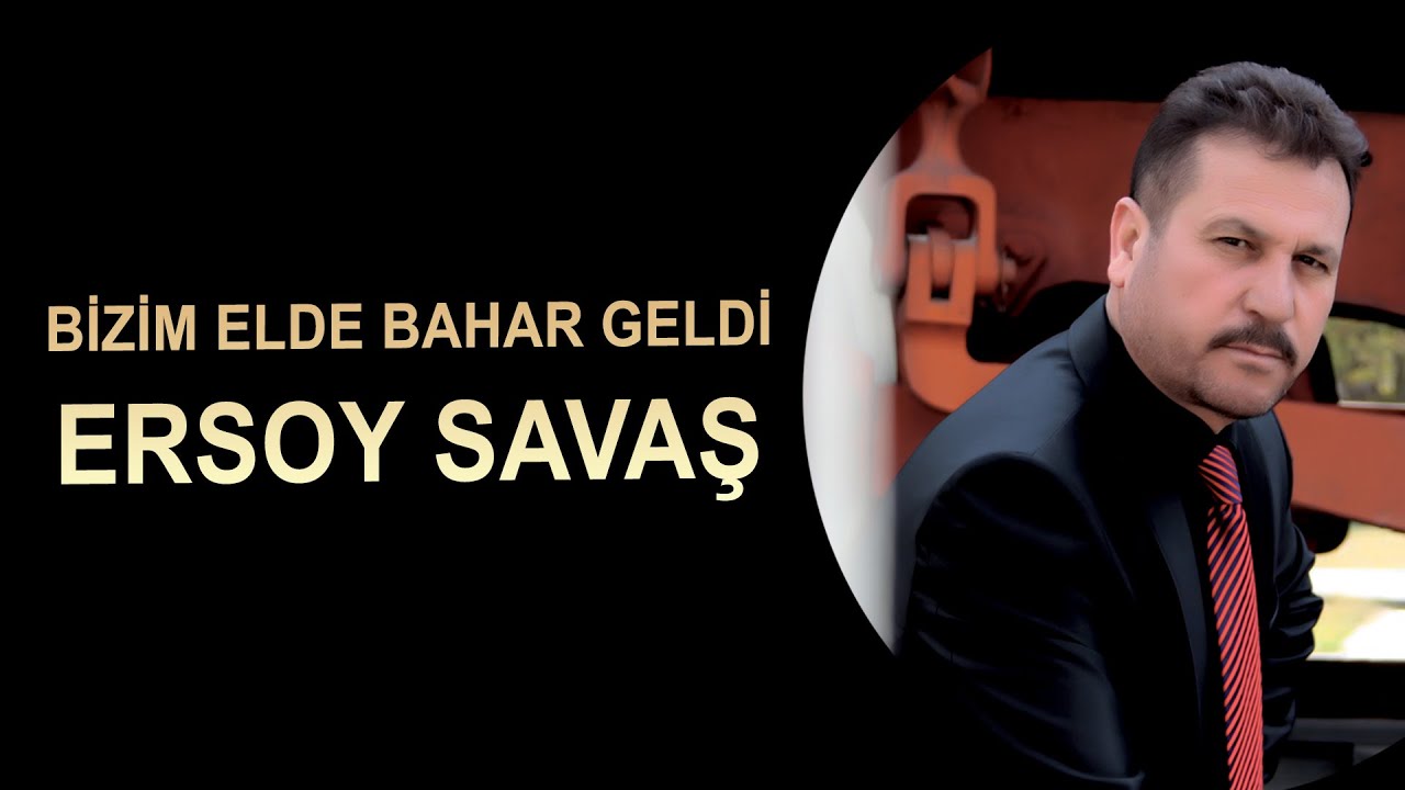 Ersoy Savaş - Bizim Elde Bahar Geldi