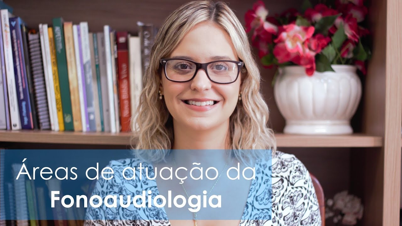 QUAIS SÃO AS ÁREAS DE ATUAÇÃO DA FONOAUDIOLOGIA?