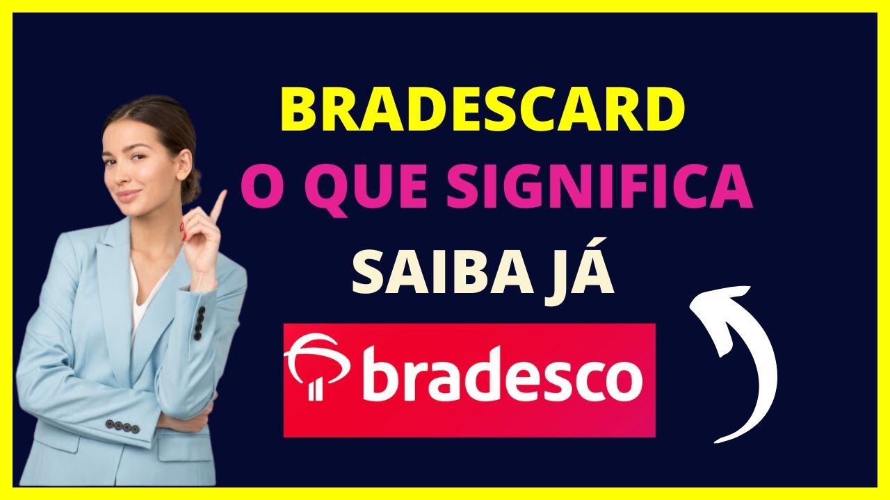 O que &eacute; Bradescard? Saiba o que significa Bradescard!