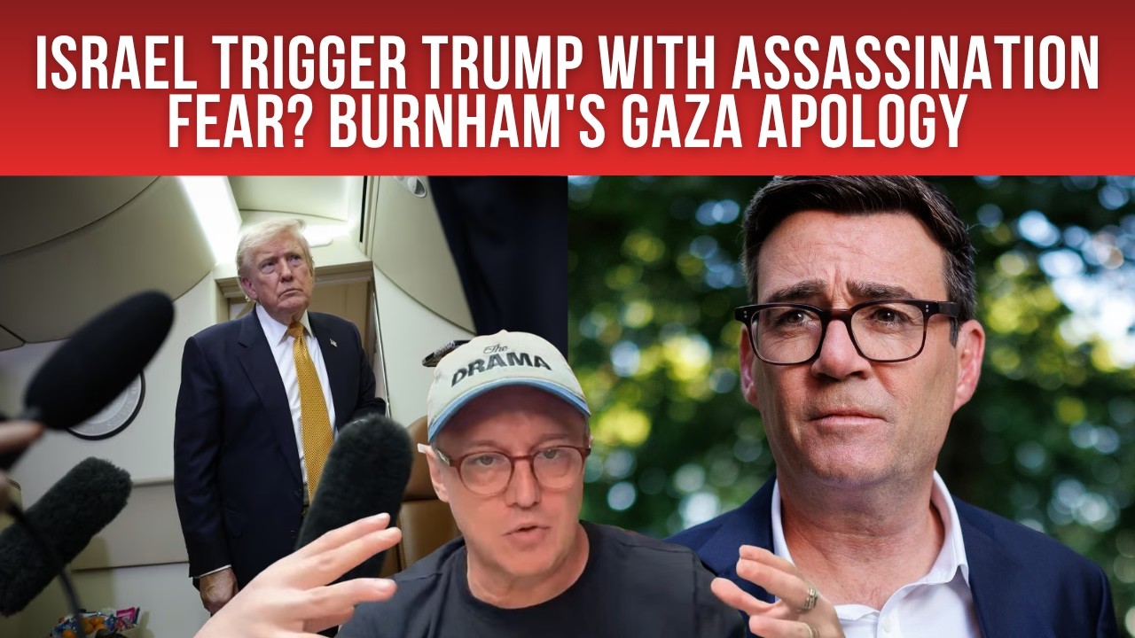 Did ISRAEL Trigger Trump with ASSASSINATION Fear; Burnham's GAZA Apology; How Bad Is FOOD SECURITY?
