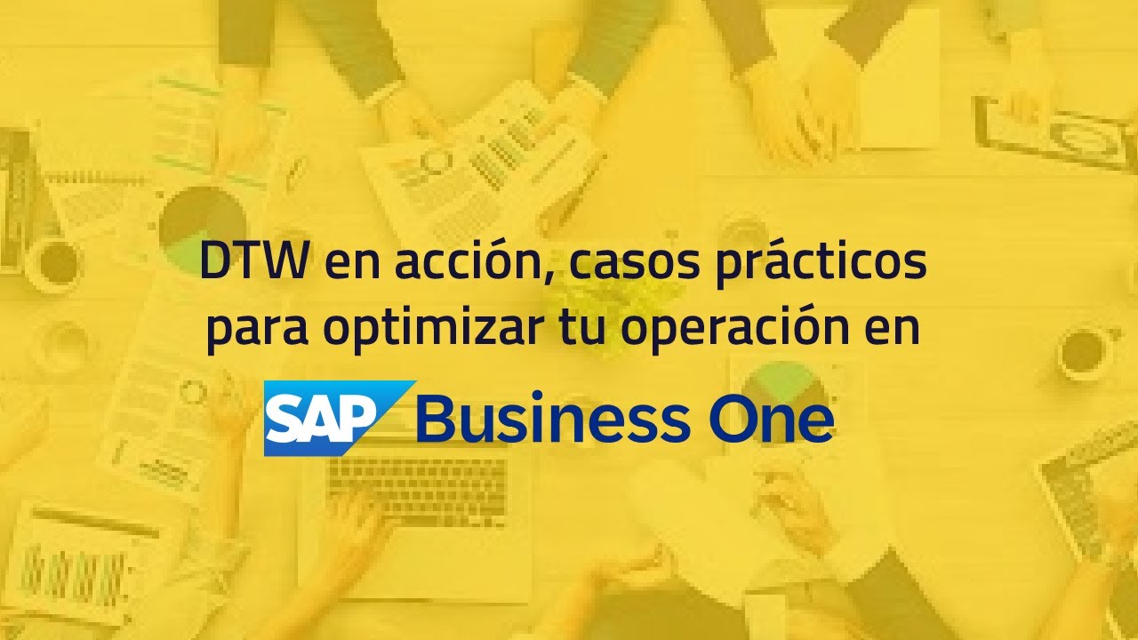 DTW en acción, casos prácticos para optimizar tu operación en SAP Business One