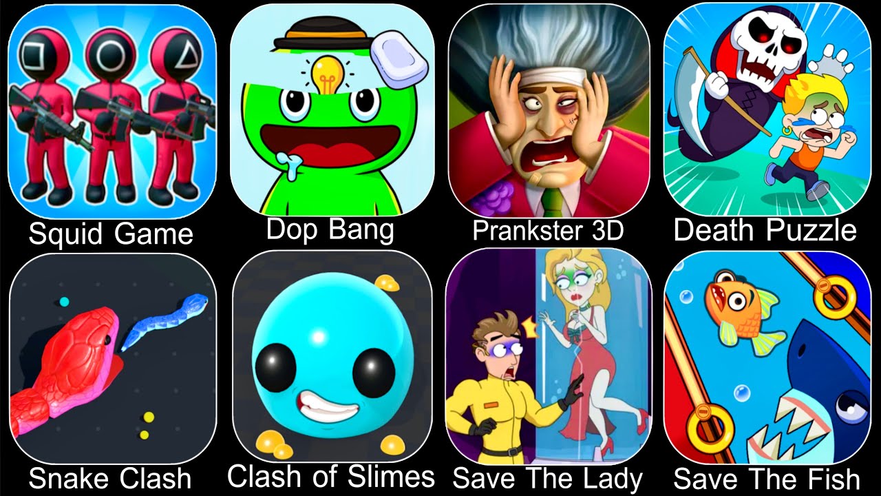 Squid Game,Prankster 3D,Death Puzzle,Snake Clash,Clash of Slimes,Save The Lady,Save The Fish