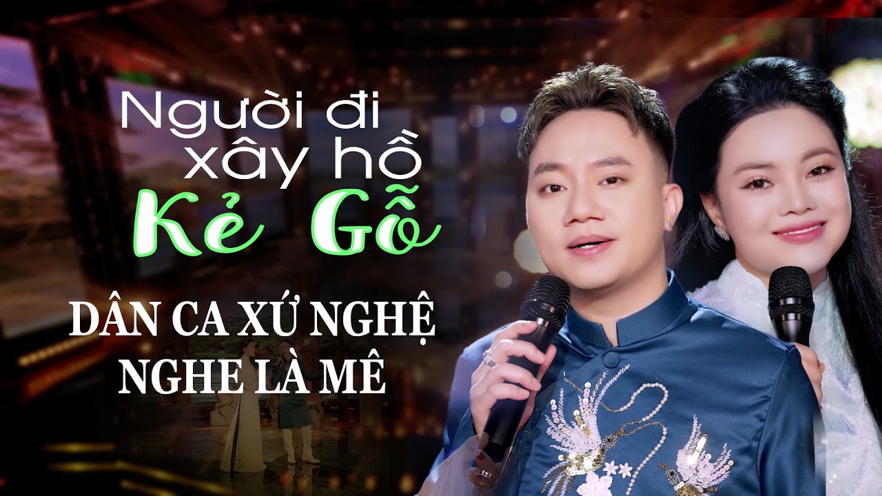 NGƯỜI ĐI XÂY HỒ KẺ GỖ | NHỮNG CA KHÚC XỨ NGHỆ NGHE LÀ MÊ