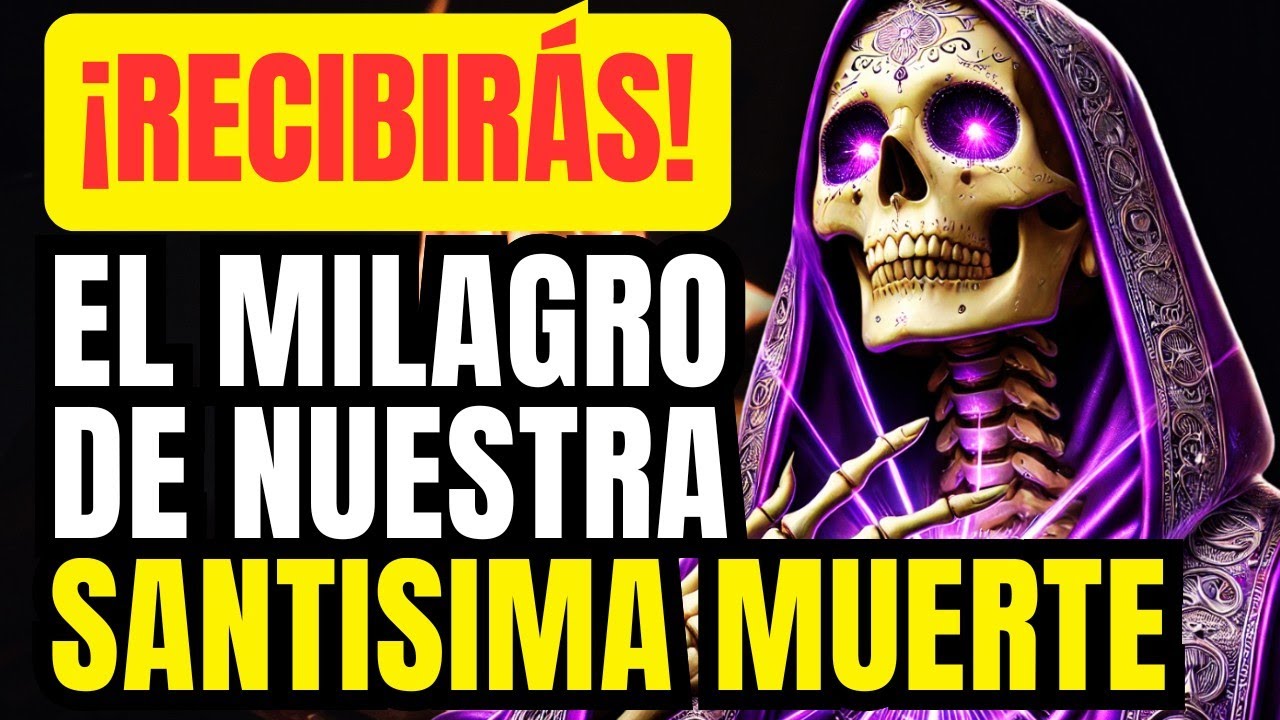 MILAGROSA oración de la SANTÍSIMA MUERTE | RECIBIERON el MILAGRO con esta PLEGARIA hecha con FE