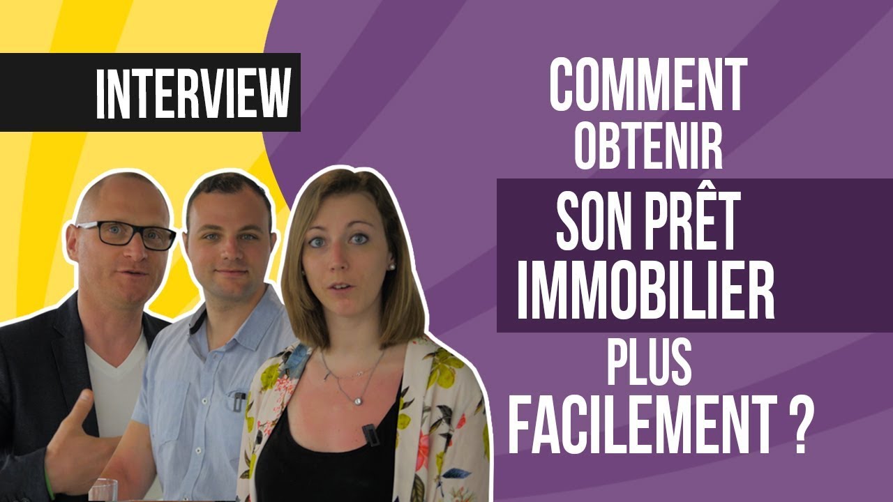 Comment obtenir son prêt immobilier plus facilement ?