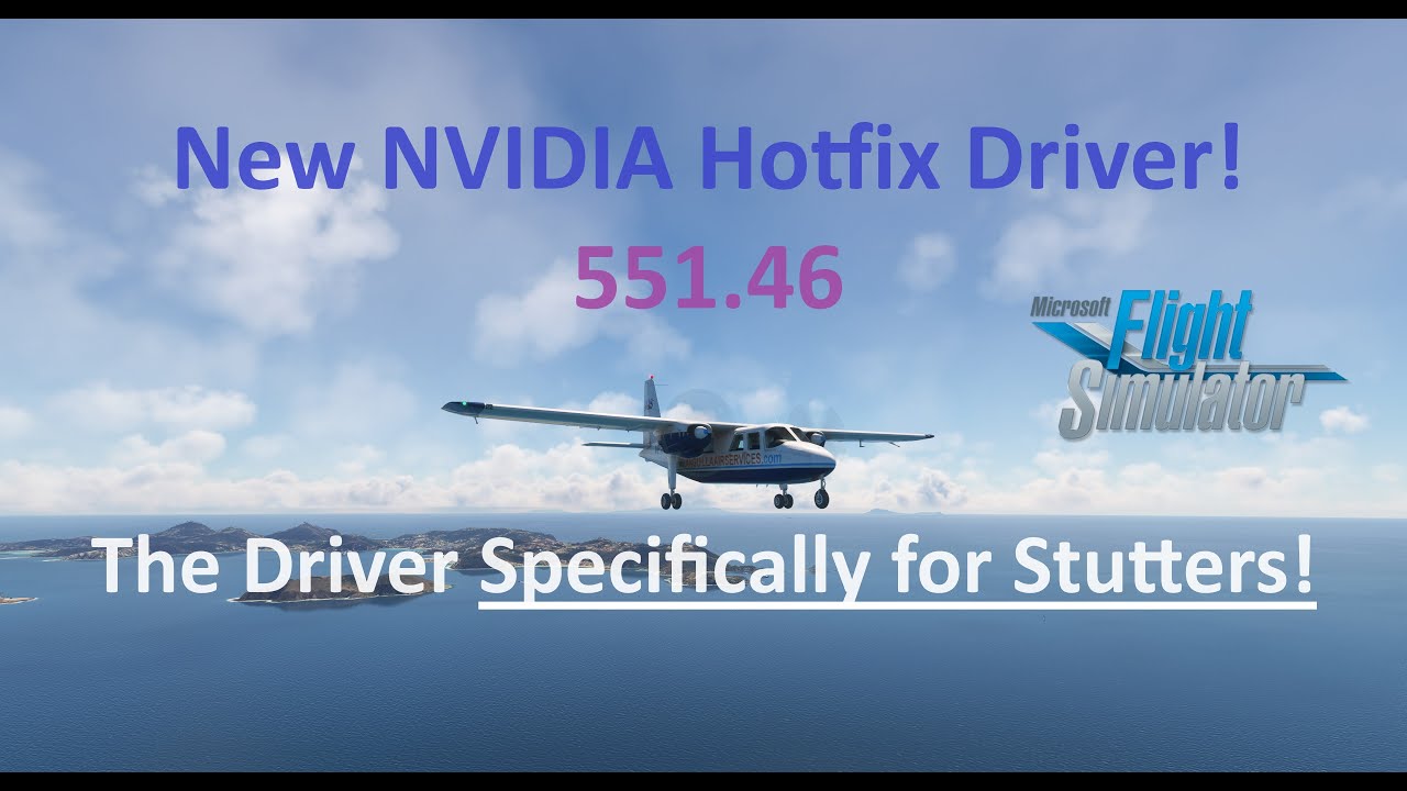 REDUCE STUTTERS! New NVIDIA Hotfix Driver[551.46] | St. Barts to Anguilla | MSFS 2020