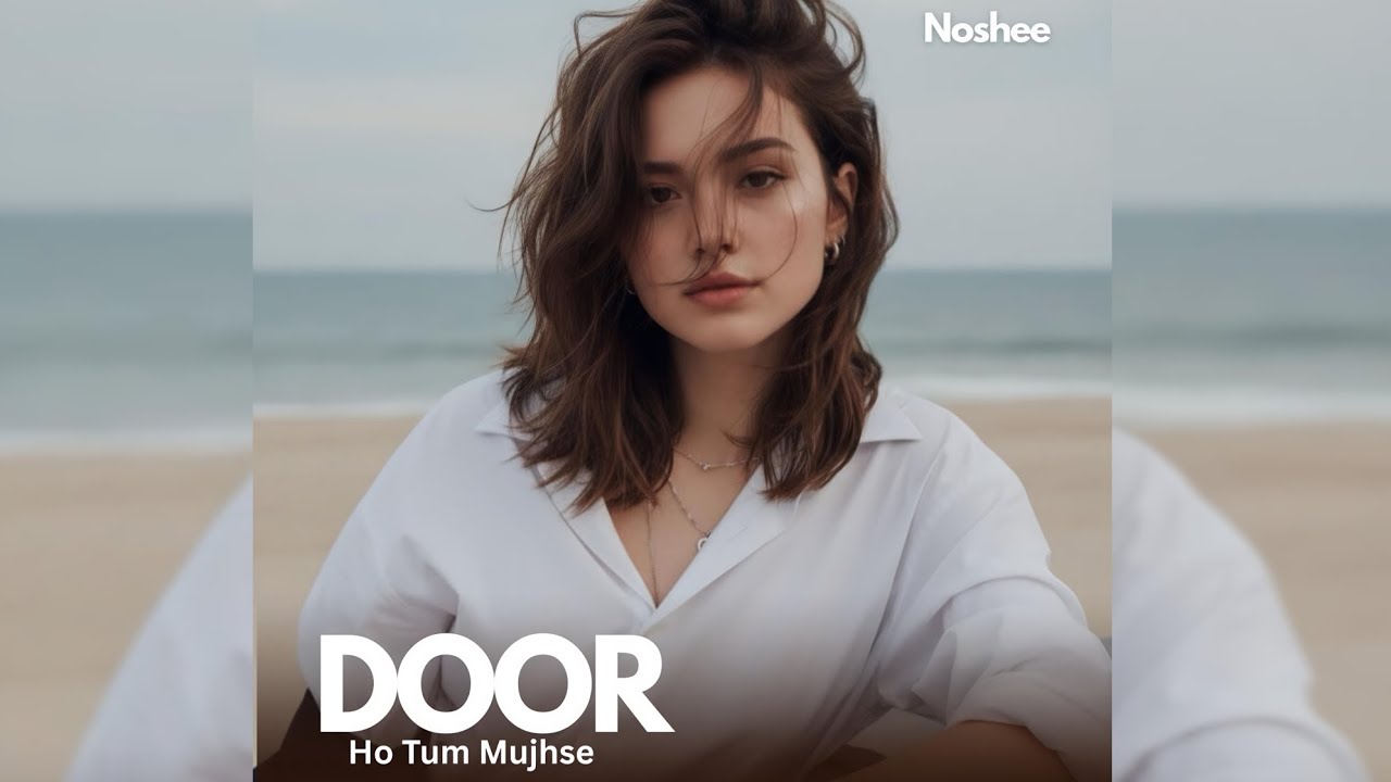 Door ho Tum Mujhse|new Hindi song|Noshee 