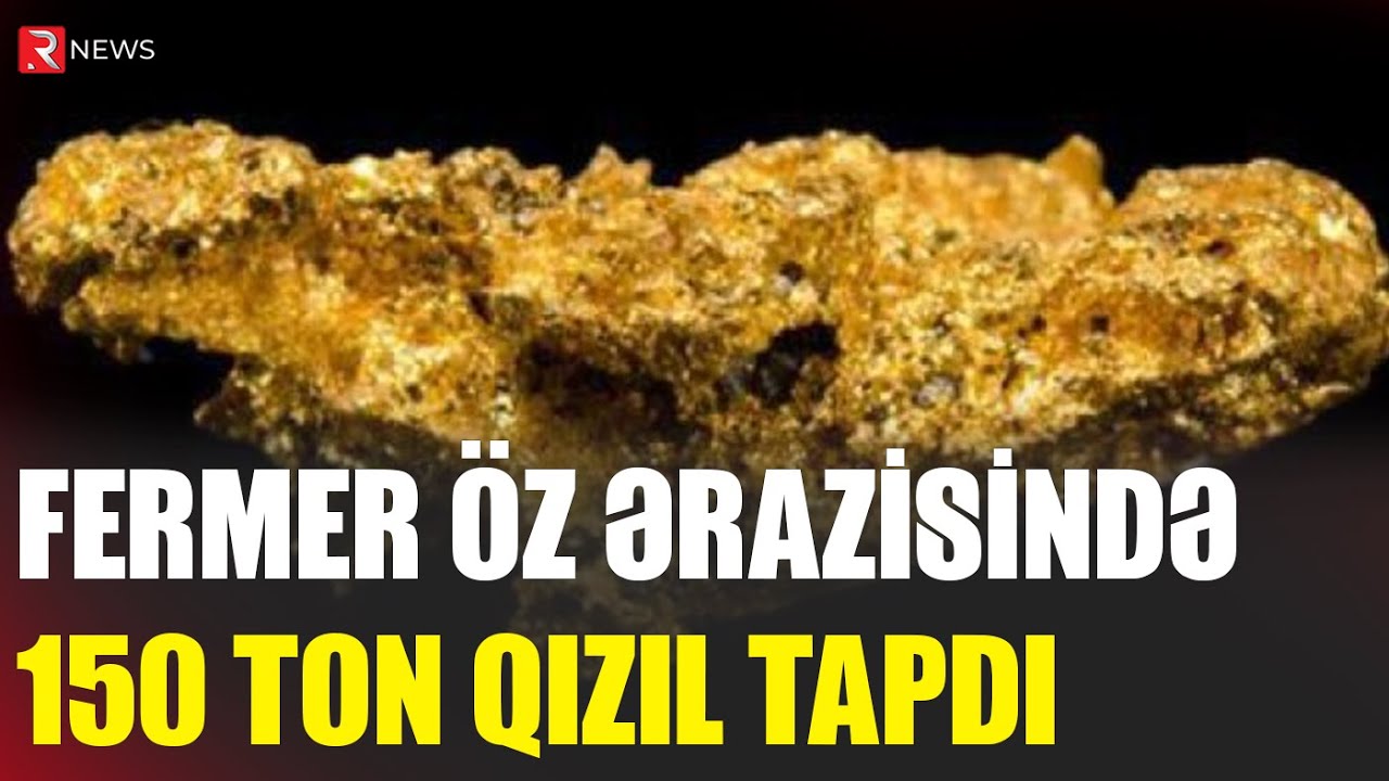 Fermer öz ərazisində 150 ton qızıl tapdı - RTV
