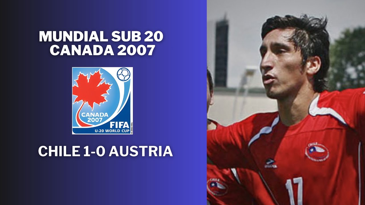 CHILE 1-0 AUSTRIA | MUNDIAL SUB 20 CANADA 2007 | TERCER LUGAR