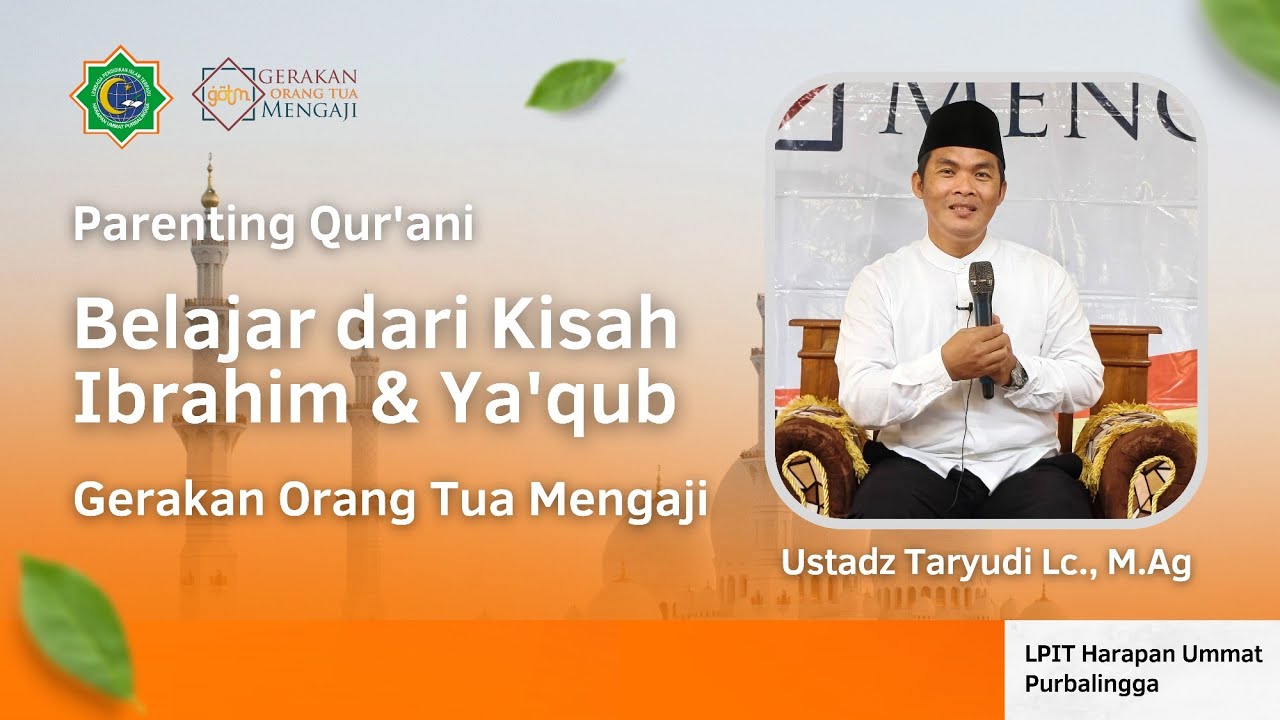 Parenting Qur'ani I Belajar dari Kisah Ibrahim & Ya'qub I Ust. Taryudi, Lc., M.Ag