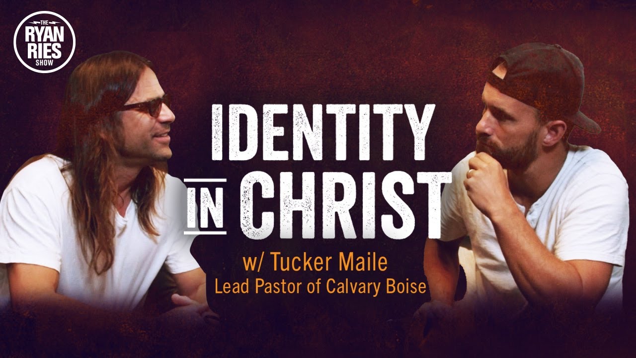 Identity In Christ w/ Tucker Maile Pastor of Calvary Boise