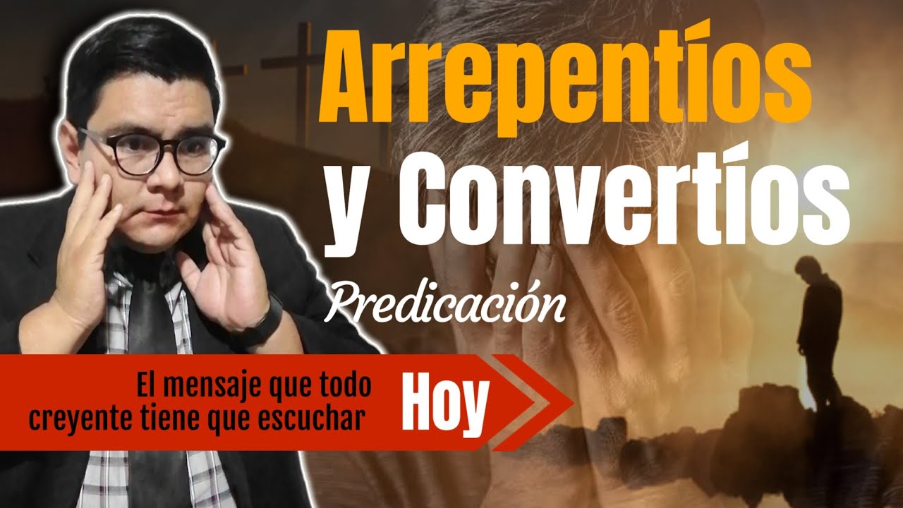 ARREPENTÍOS Y CONVERTÍOS | Predicación | La Biblia Dice...