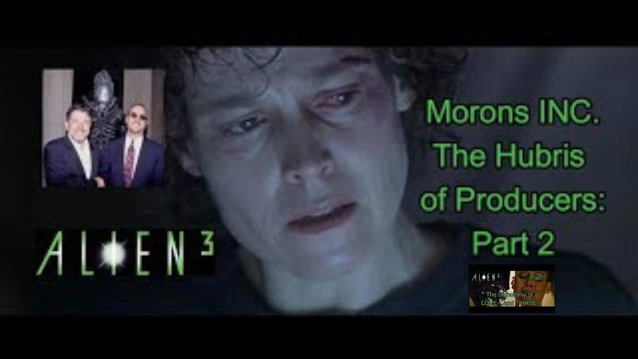 Alien 3: Morons INC. The Hubris of Producers: part 2