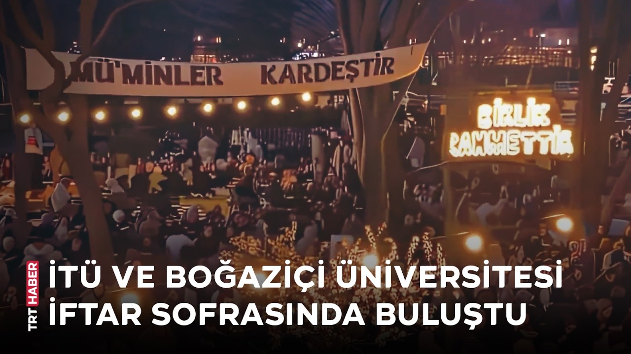 İstanbul Teknik Üniversitesi ve Boğaziçi Üniversitesi, iftar sofrasında buluştu