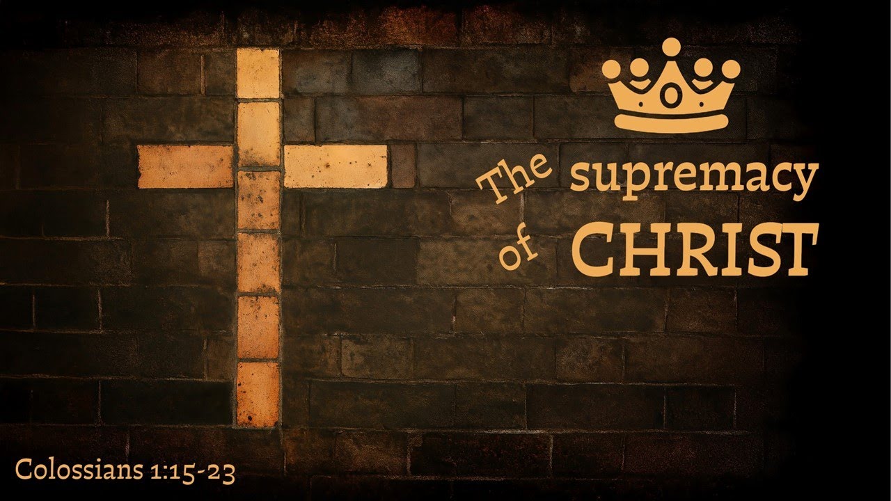The supremacy of Christ -- Colossians 1:15-23