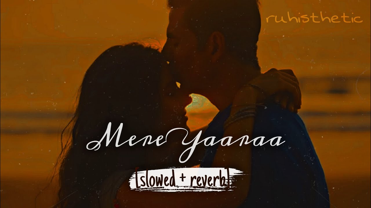 mere yaaraa - arijit singh (slowed + reverb) sooryavanshi
