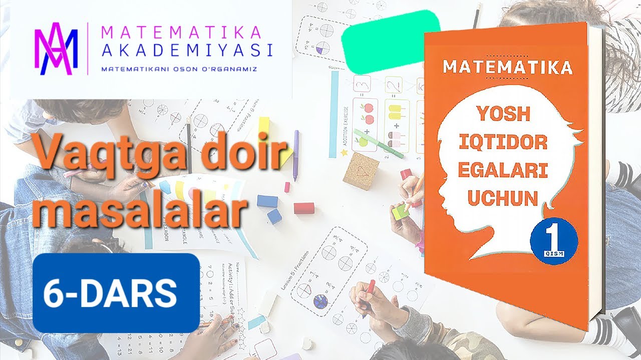 Vaqtga doir masalalar. 6-DARS / YOSH IQTIDOR EGALARI UCHUN 1-QISM