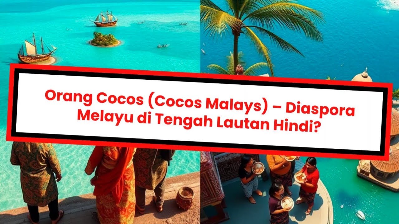 Orang Cocos (Cocos Malays) &ndash; Diaspora Melayu di Tengah Lautan Hindi
