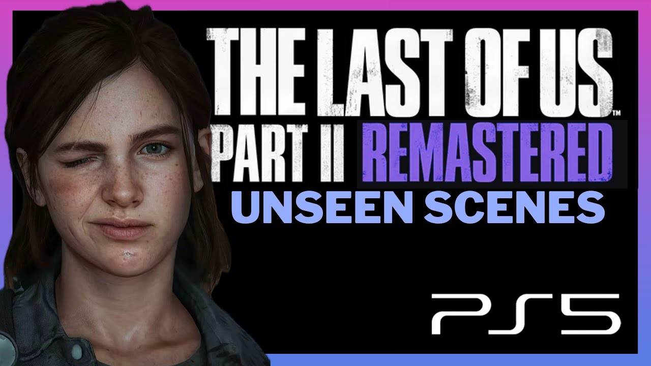 THE LAST OF US II Remastered UNSEEN SCENES 4K HDR no Commentary PLAYSTATION 5