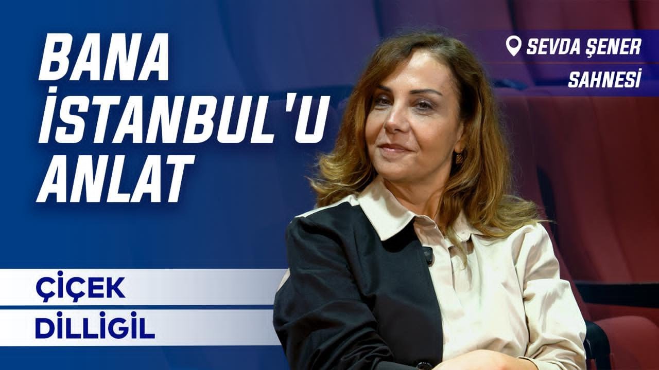 Bana İstanbul'u Anlat – Çiçek Dilligil ile Söyleşi | Sevda Şener Sahnesi