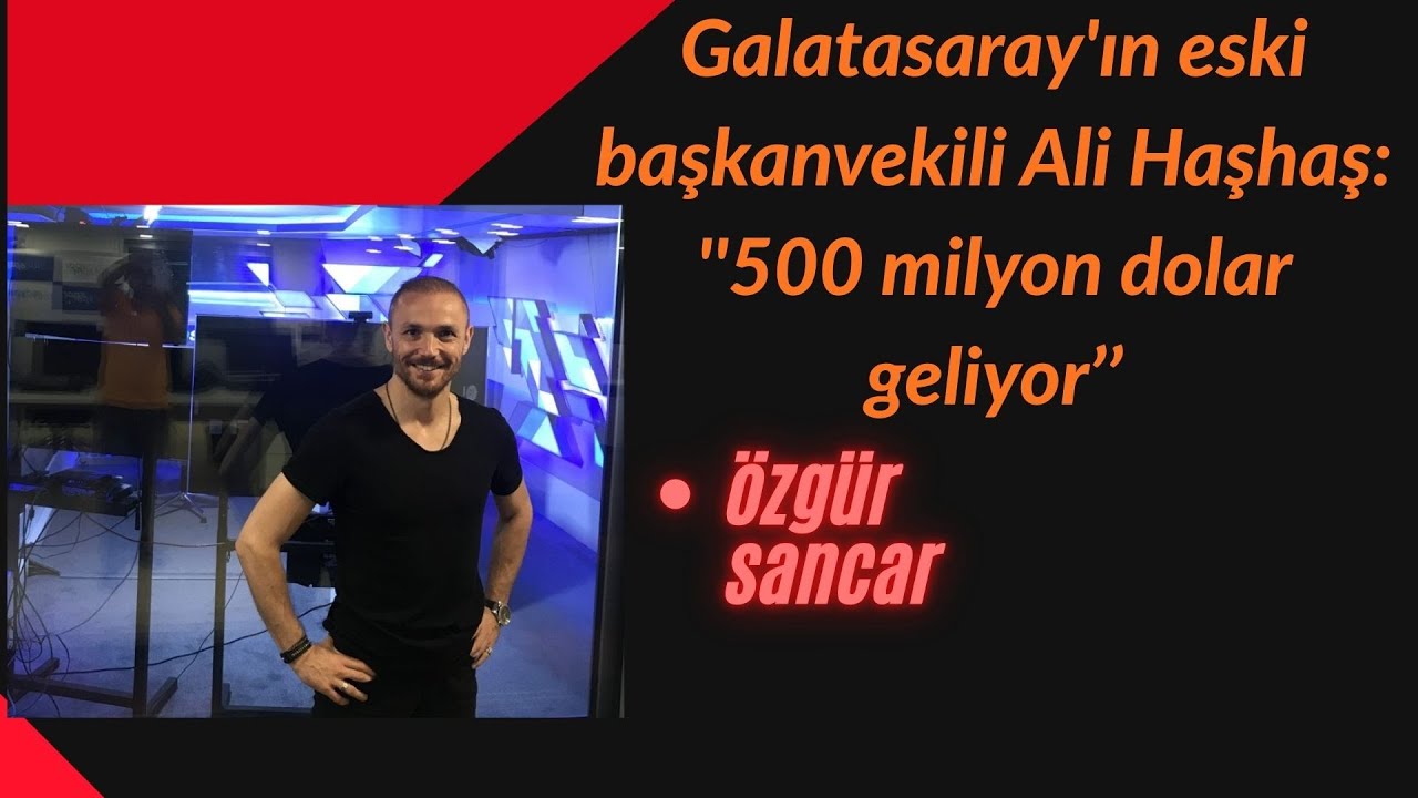 Galatasaray'ın eski  başkanvekili Ali Haşhaş: ''500 milyon dolar geliyor. Süper orta saha gelecek.''