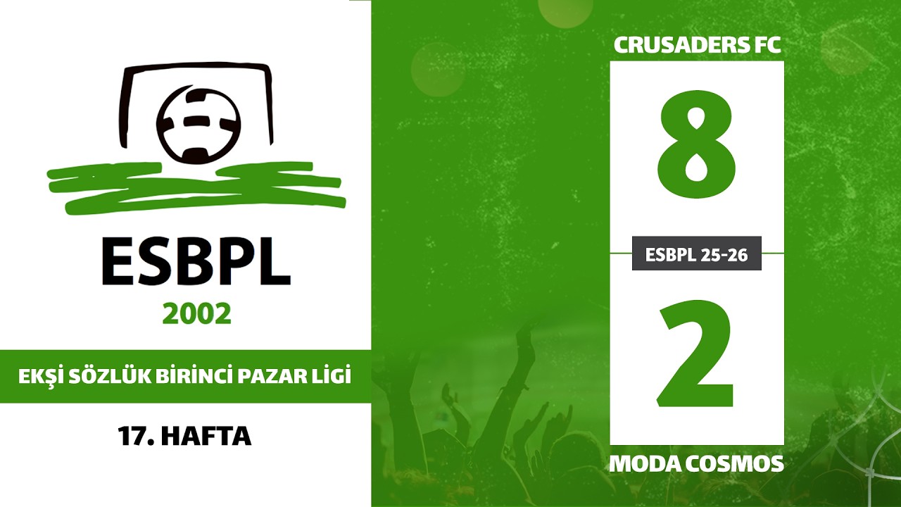 ESBPL 25-26 / 17. HAFTA CRUSADERS FC & MODA COSMOS (8-2)