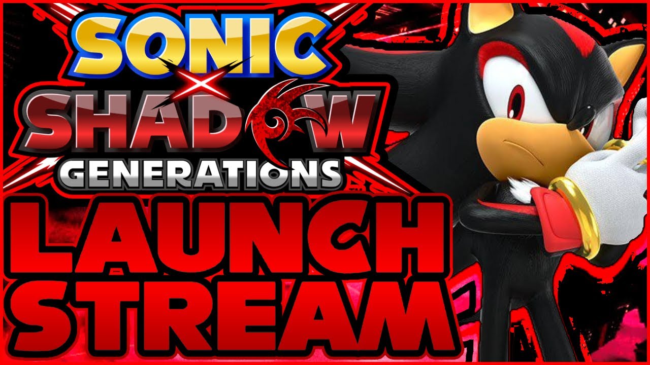 SONIC X SHADOW GENERATIONS IS HERE!! (LAUNCH STREAM)
