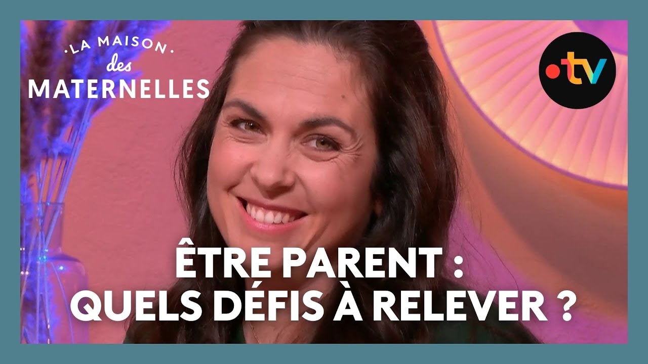 &Ecirc;tre parent : quels d&eacute;fis &agrave; relever ? - La Maison des maternelles #LMDM