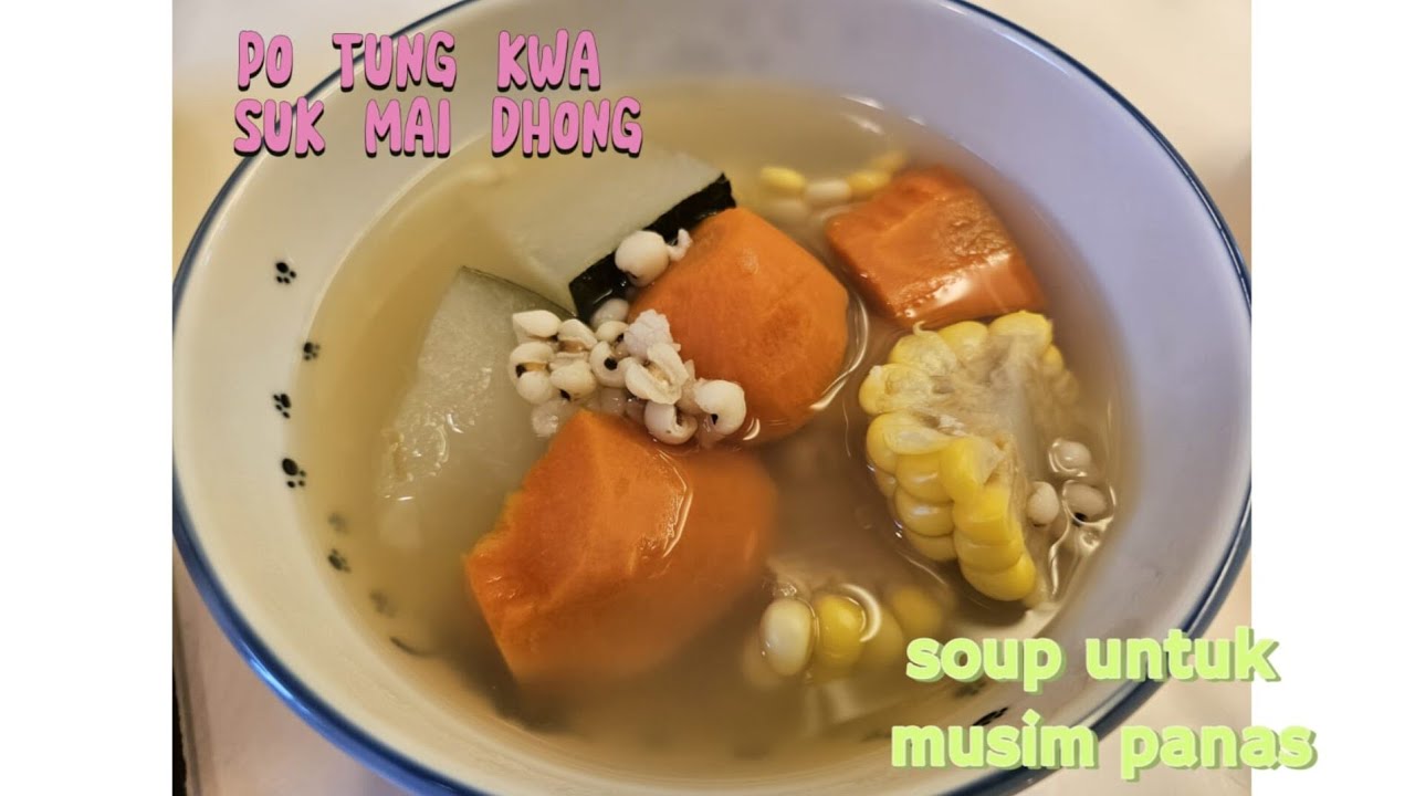 PO TUNG KWA SUK MAI DHONG ,🍲 SOUP CHINESE UNTUK MUSIM PANAS 🔥