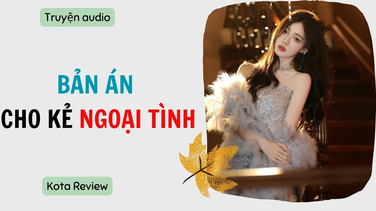 [ AUDIO FULL ] BẢN ÁN CHO KẺ NGOẠI TÌNH ~ Kota Review