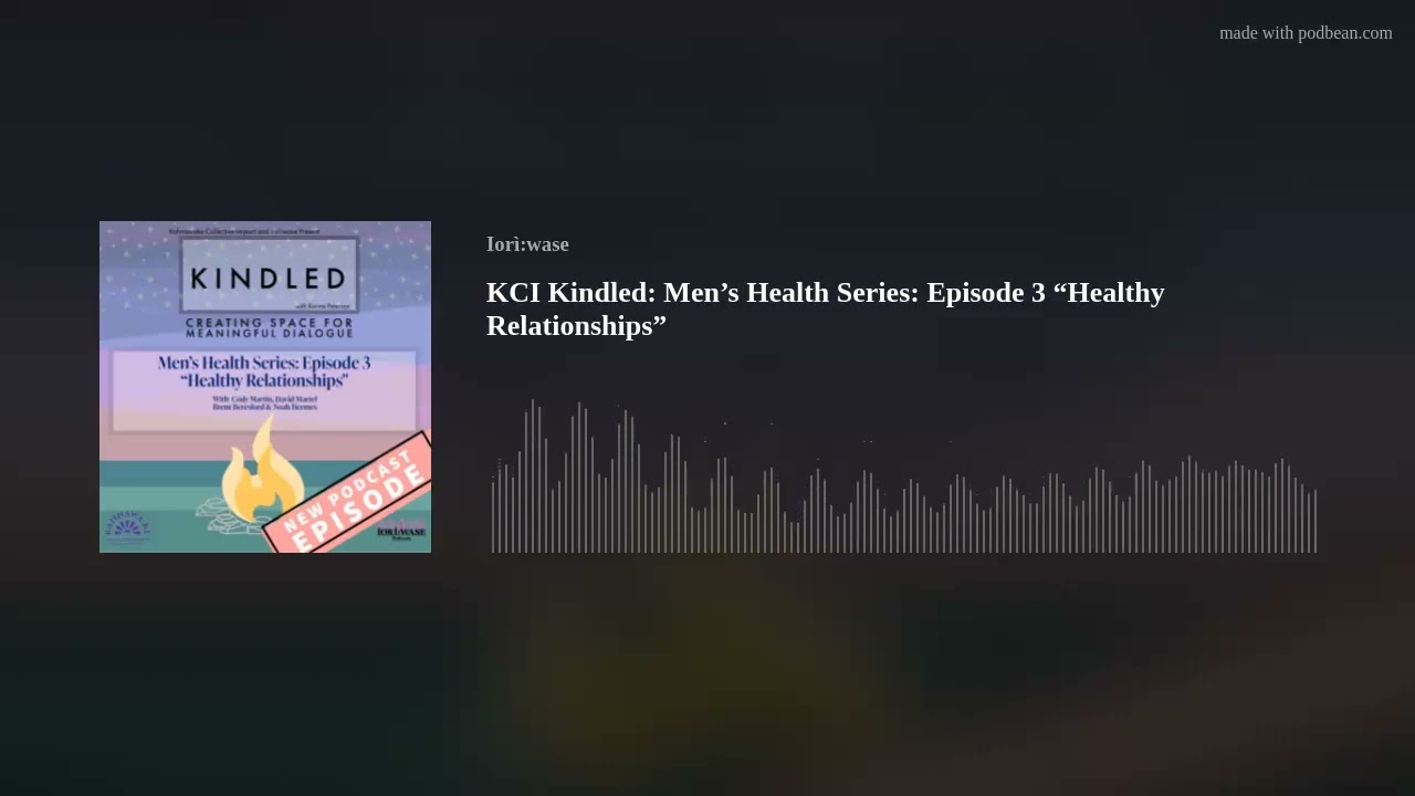 KCI Kindled: Men&rsquo;s Health Series: Episode 3 &ldquo;Healthy Relationships&rdquo;