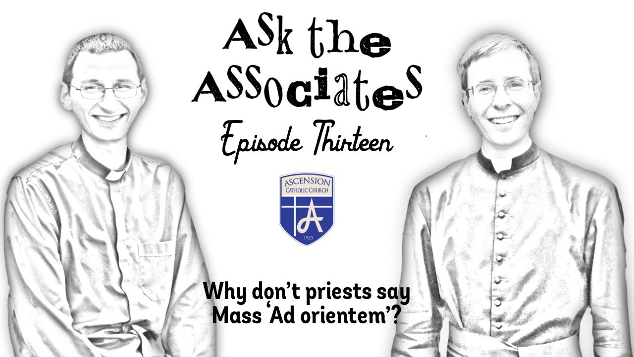 Why Don't Priests Say Mass 'Ad Orientem'?//Ask the Associates Episode 13