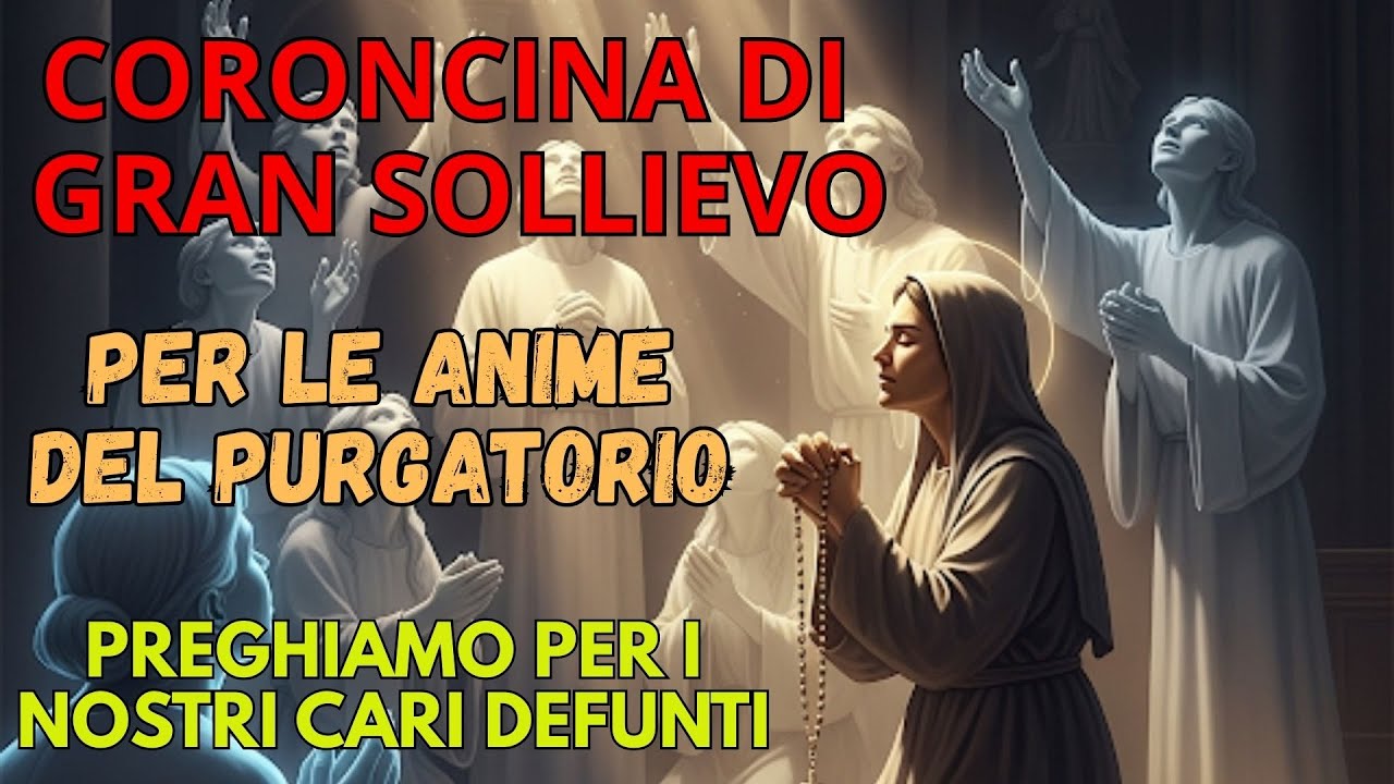 Coroncina di Gran Sollievo per le Anime del Purgatorio: Preghiera di Suffragio per i Defunti.