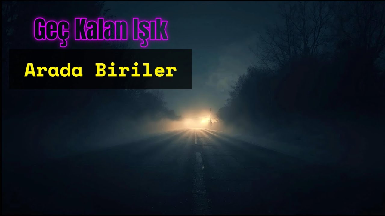 Geç Kalan Işık – Arada Biriler