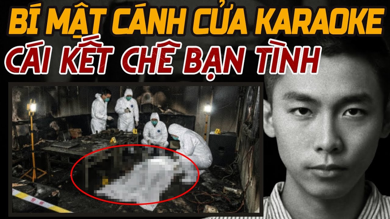 Kỳ Án Trung Quốc: Bí Mật Sau Cánh Cửa Karaoke | Cái Kết Chê Bai Bạn Tình
