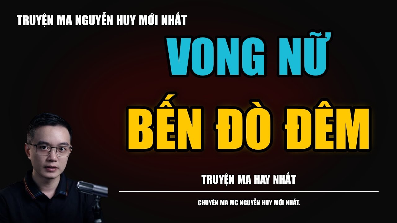 VONG NỮ BẾN ĐÒ ĐÊM | TRUYỆN MA MC - NGUYỄN HUY DIỄN ĐỌC CỰC ĐỈNH 2026