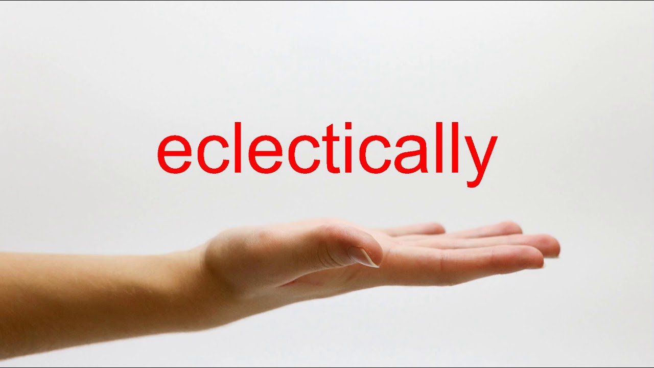 How to Pronounce eclectically - American English