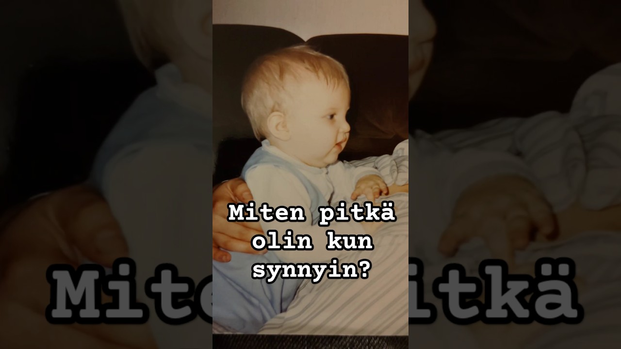 Minkä pituinen olin kun synnyin 🤔? 